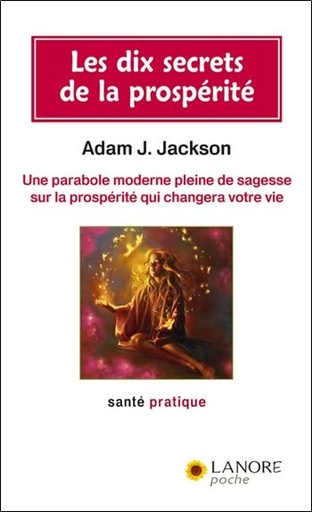 [9782851573599] Les dix secrets de la prosperite - une parabole moderne pleine de sagesse sur la prosperite qui chan