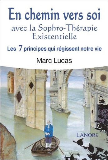 [9782851576101] En chemin vers soi ; avec la sophro-thérapie existentielle ; les 7 principes qui régissent notre vie