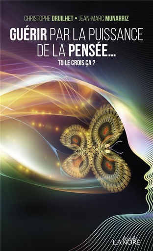 Couverture du livre Guérir par la puissance de la pensée... tu le crois ça ? de Christophe Druihet