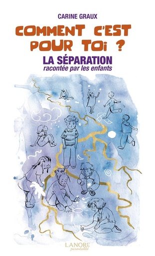Couverture du livre Comment c'est pour toi ? la séparation racontée par les enfants de Carine Graux