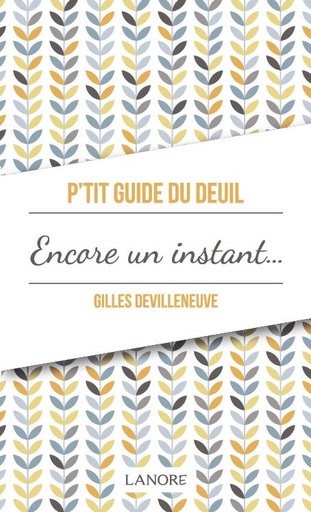 P'tit guide du deuil ; encore un instant