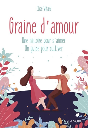 [9782851579980] Graine d'amour : une histoire pour s'aimer, un guide pour cultiver