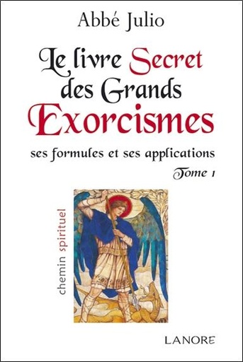 [9782851576255] Le livre des grands exorcismes ; ses formules et ses applications Tome 1