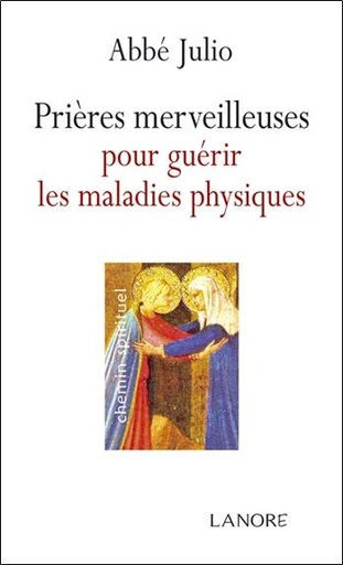 Couverture du livre Prières merveilleuses pour guérir les maladies physiques de Abbé Julio (Julien-Ernest Houssay)