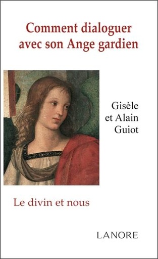 Couverture du livre Comment dialoguer avec son ange gardien ; le divin et nous de Alain Guiot