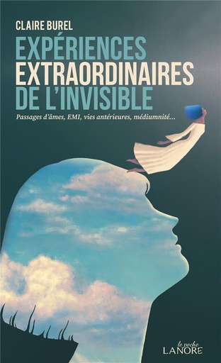 [9782382730652] Expériences extraordinaires de l'invisible : passages d'âmes, EMI, vies antérieures, médiumnité