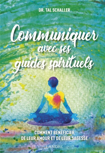 [9782851576095] Communiquer avec ses guides spirituels ; comment bĂŠnĂŠficier de leur amour et de leur sagesse