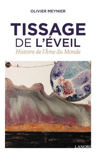 [9782851578891] Tissage de l'éveil ; histoire de l'âme du monde