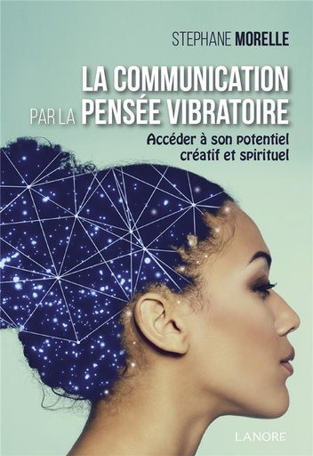[9782851579164] La communication par la pensée vibratoire ; accéder à son potentiel créatif et spirituel