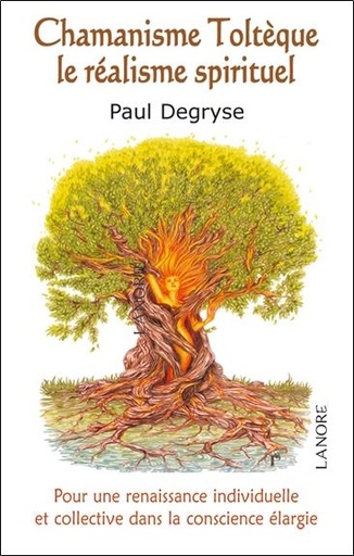 [9782851578105] Chamanisme toltèque, le réalisme spirituel ; pour une renaissance individuelle et collective dans la conscience élargie
