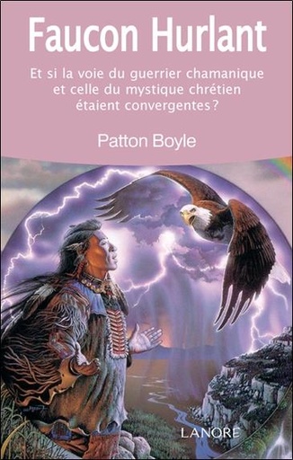 [9782851576873] Faucon hurlant ; et si la voie du guerrier chamanique et celle du mystique chrétien étaient convergentes ?