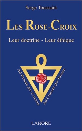Les rose-croix ; leur doctrine, leur éthique