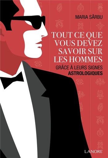 [9782382730591] Tout ce que vous devez savoir sur les hommes : grâce à leurs signes astrologiques