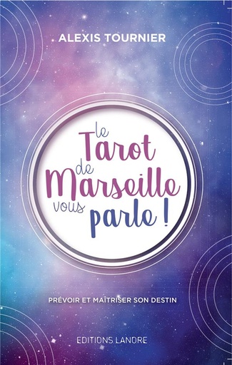 [9782851578525] Le tarot de Marseille vous parle ; prévoir et maîtriser son destin