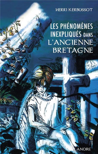 [9782382730577] Les phénomènes inexpliqués dans l'ancienne Bretagne : témoignages