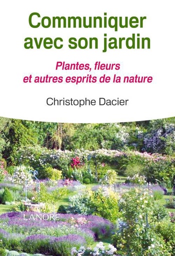 Couverture du livre Communiquer avec son jardin ; plantes, fleurs et autres esprits de la nature de Christophe Dacier