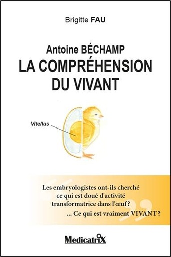 Couverture du livre Antoine bechamp - la comprehension du vivant - les embryologistes ont-ils cherche ce qui est doue d' de Brigitte Fau