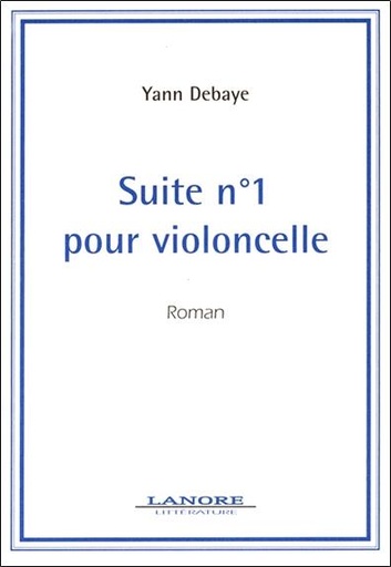 Couverture du livre Suite numero 1 pour violoncelle - roman de Yann Debaye