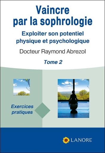 [9782851573483] Vaincre par la sophrologie Tome 2 ; exploiter son potentiel physique et psychologique
