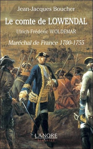 [9782851576729] Le comte de Lowendal ; Ulrich-Frédéric Woldemar ; maréchal de France 1700-1755