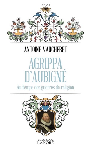 Couverture du livre Agrippa d'Aubigné : Au temps des guerres de religion de Antoine Vaucheret