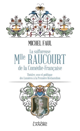 [9782382730799] La sulfureuse Mlle Raucourt de la Comédie française : théâtre, sexe et politique des Lumières à la Première Restauration