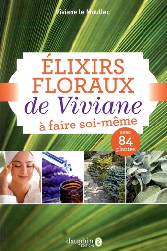 [9782716317504] élixirs floraux de Viviane à faire soi-même ; avec 84 plantes