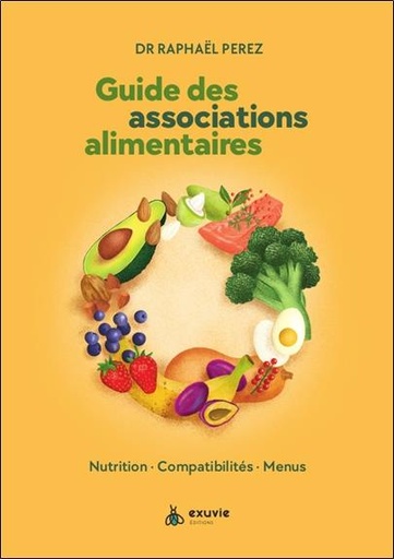 [9782491031367] Guide des associations alimentaires : Nutrition, compatibilités, menus