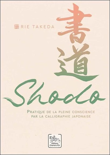 [9782360470990] Shodo : Pratique de la pleine conscience par la calligraphie japonaise