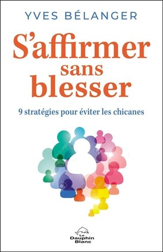 [9782897885809] S'affirmer sans blesser : 9 stratégies pour éviter les chicanes