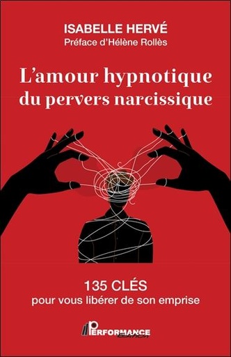 [9782925096474] L'amour hypnotique du pervers narcissique : 135 clés pour vous libérer de son emprise                     (Préface Isabelle Hervé)