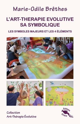 [9782912662255] L'art-thérapie évolutive : Sa symbolique ; Les symboles majeurs et les 4 éléments