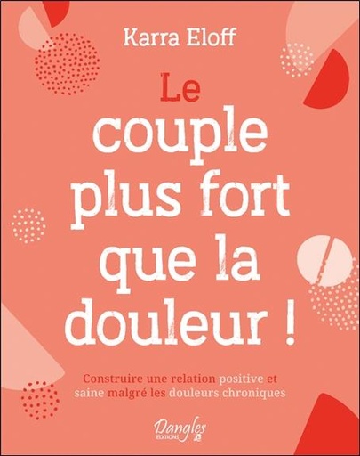 [9782703313168] Le couple plus fort que la douleur ! : Construire une relation positive et saine malgré les douleurs chroniques