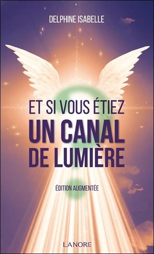 [9782382730997] Et si vous étiez un canal de lumière