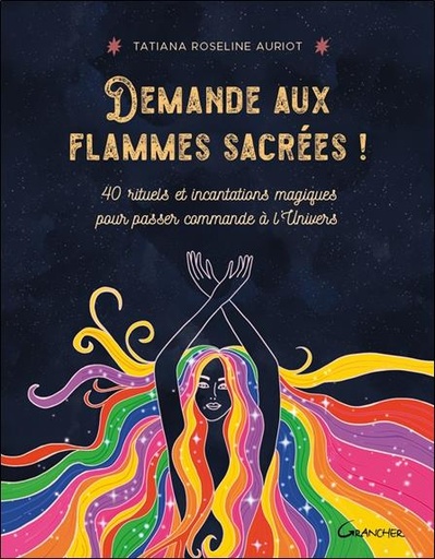 Couverture du livre Demande aux flammes sacrées ! : 40 rituels et incantations magiques pour passer commande à l'univers de Tatiana Roseline Auriot