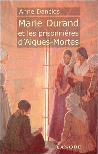 [9782851572370] Marie durand et les prisonnieres d'aigues-mortes