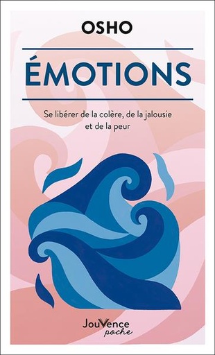 émotions : se libérer de la colère, de la jalousie et de la peur