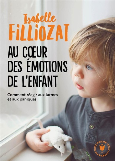 [épuisé] Au coeur des émotions de l'enfant ; comment réagir aux larmes et aux paniques