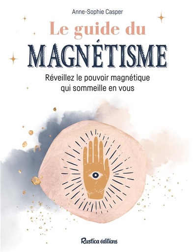 Couverture du livre Le guide du magnétisme ; révéillez le pouvoir magnétique qui sommeille en vous de Anne-Sophie Casper