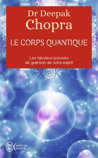 [épuisé] Le corps quantique ; le fabuleux pouvoirs de guérison de votre esprit