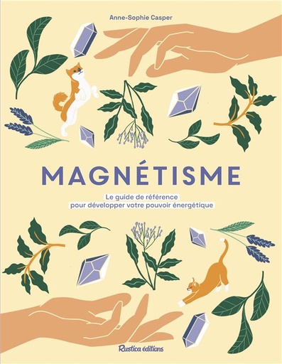 Couverture du livre Magnétisme : le guide de référence pour développer votre pouvoir énergetique de Anne-Sophie Casper