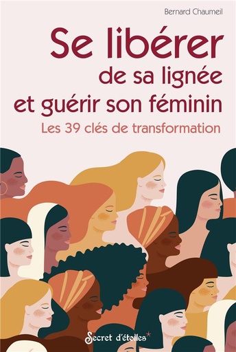 Couverture du livre Se libérer de sa lignée et guérir son féminin : les 39 clés de transformation de Bernard Chaumeil