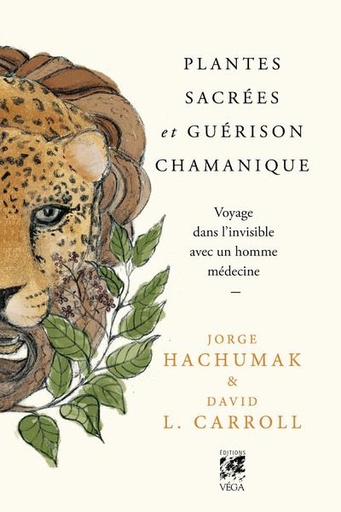[9782381351865] Plantes sacrées et guérison chamanique : voyage dans l'invisible avec un homme médecine