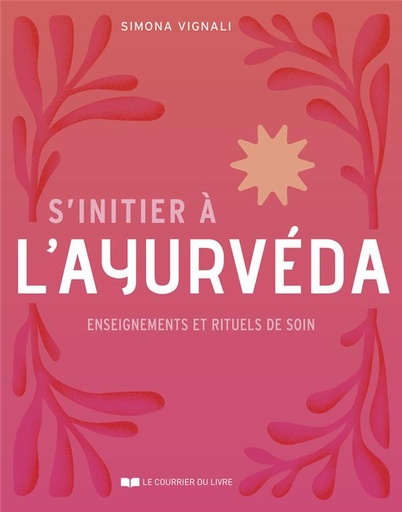 [9782702926499] S'initier à l'ayurvéda : enseignements et rituels de soins