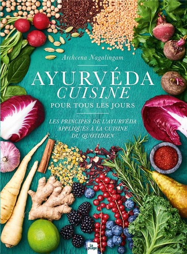 Couverture du livre Ayurvéda cuisine pour tous les jours : les principes de l'ayurvéda appliqués à la cuisine du quotidien de Archcena Nagalingam