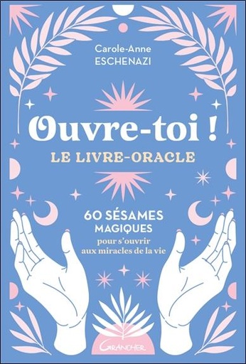 [9782733915738] Ouvre-toi ! le livre-oracle : 60 sésames magiques pour s'ouvrir aux miracles de la vie
