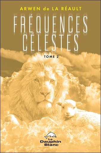 Couverture du livre Fréquences célestes Tome 2 de Arwen de La Réault