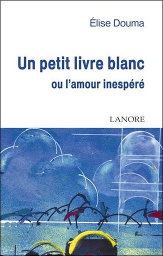 [9782851572790] Un petit livre blanc ou l'amour inespere