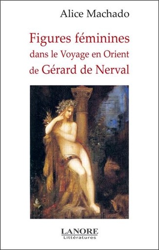 Couverture du livre Figures feminines dans le voyage en orient de gerard de nerval de Alice Machado