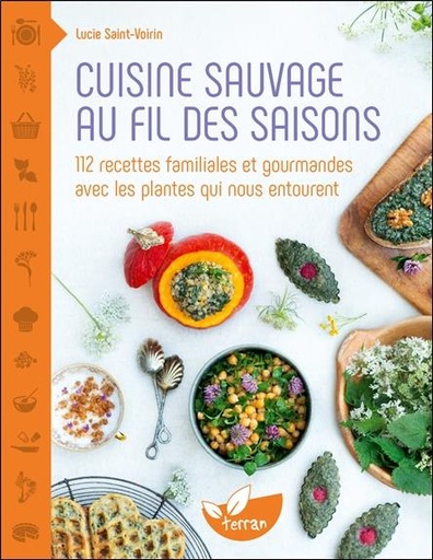 [9782359811872] Cuisine sauvage au fil des saisons : 112 recettes familiales et gourmandes avec les plantes qui nous entourent